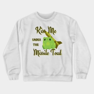 Kiss me under the Missile Toad Crewneck Sweatshirt